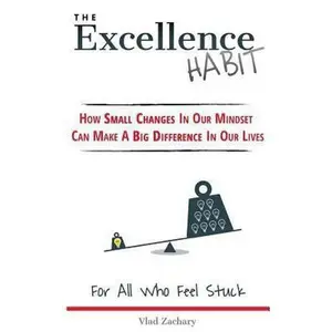 USED-The Excellence Habit: How Small Changes In Our Mindset Can Make A Big Difference In Our Lives by Zachary, Vlad (Paperback)