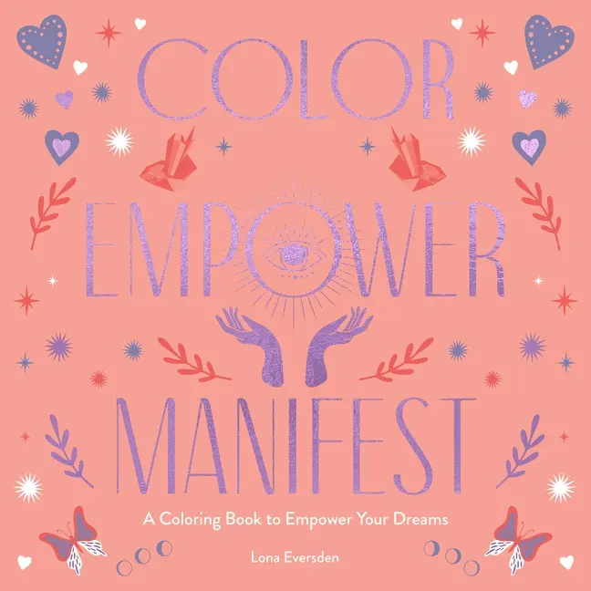 Color Empower Manifest: A Coloring Book to Empower Your Dreams by Lona Eversden [Paperback Book]