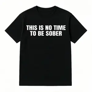 This Is No Time To Be Sober T-Shirt, Funny Meme Graphic Tee, Unisex Cotton Shirt for Men Women, Casual Streetwear Gift Top