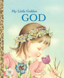My Little Golden Book About God: A Classic Christian Book for Kids with Charming Illustrations and Inspirational Messages