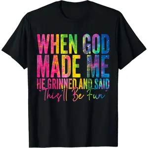 When God Made Me He Grinned and Said Funny Sarcastic Saying Summer Casual Shortsleeve Cotton T-Shirt