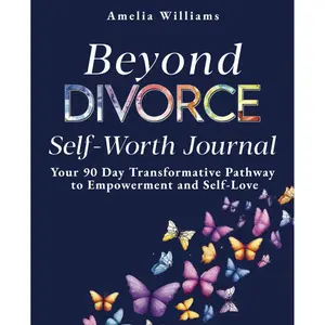 Beyond Divorce Self-Worth Journal: Your 90 Day Transformative Pathway to Empowerment and Self-Love Paperback – December 3, 2024