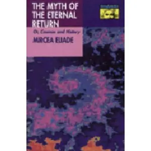 USED-The Myth of the Eternal Return: Or, Cosmos and History by Mircea Eliade (Hardcover)