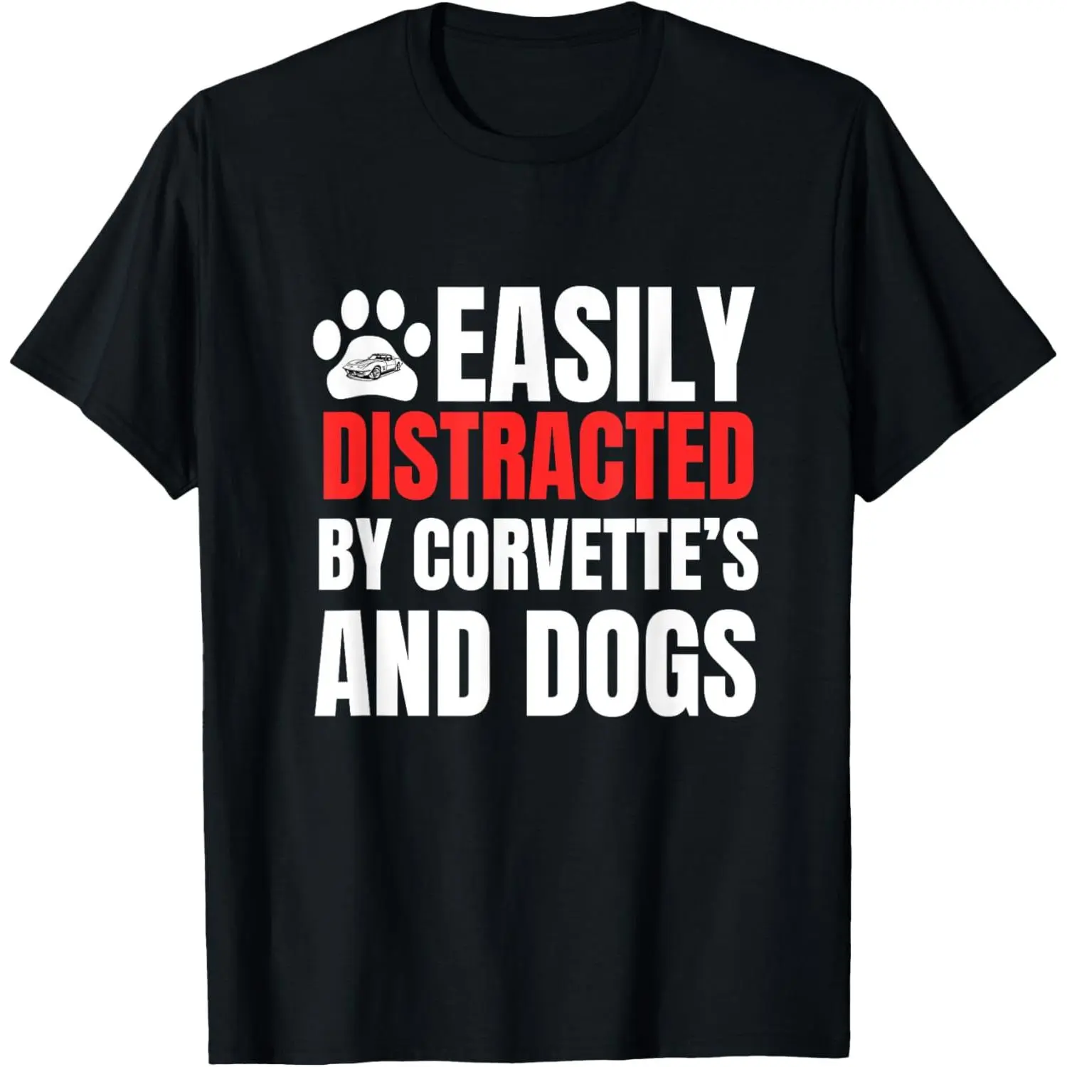 Easily Distracted by Corvette's and Dogs Funny Tee T-Shirt,Made in USA