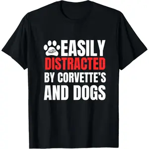 Easily Distracted by Corvette's and Dogs Funny Tee T-Shirt,Made in USA