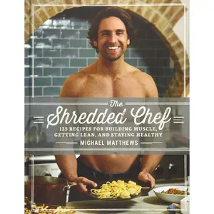 The Shredded Chef: 125 Recipes for Building Muscle, Getting Lean, and Staying Healthy (Third Edition) Hardcover – October 26, 2016