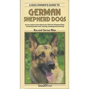 USED-A Dog Owner's Guide to German Shepherd Dogs : All you need to know about your German shepherd dog, including health care, training, breeding and showing by Roy Allan (Hardcover)