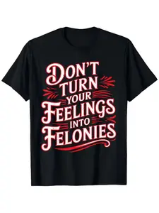 "Don't Turn Your Feelings Into Felonies" T-Shirt - Crime Drama Fan Apparel with Emotion Control Slogan, Casual Round Neck Tee for - Wear, Medium-Stretch Fabric & Casual Wear (True to Size)