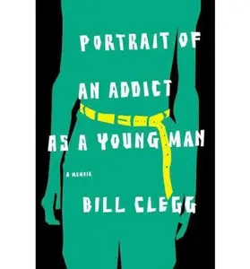 USED-Portrait of an Addict As a Young Man : A Memoir by Bill Clegg (Paperback)