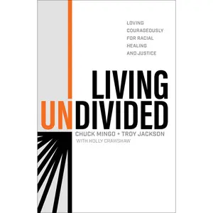 USED-Living Undivided: Loving Courageously for Racial Healing and Justice by Mingo, Chuck (Hardcover)