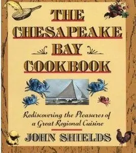 USED-The Chesapeake Bay Cookbook: Rediscovering The Pleasures Of A Great Regional Cuisine by John Shields (Hardcover)