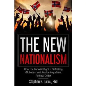 USED-The New Nationalism: How the Populist Right is Defeating Globalism and Awakening a New Political Order by Turley, Steve (Paperback)