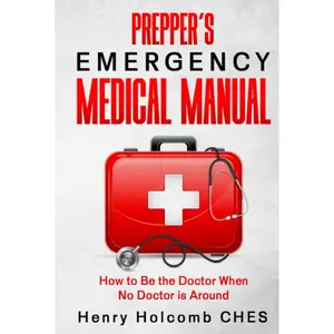 Prepper’s Emergency Medical Manual: How to Be the Doctor When No Doctor is Around Hardcover – June 29, 2022
