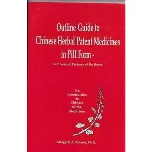USED-Outline Guide to Chinese Herbal Patent Medicines in Pill Form - With Sample Pictures of the Boxes (An Introduction to Chinese Herbal Medicines) by Margaret A. Naeser (Paperback)