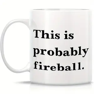 1pc, This Is Probably Fireball.Alcohol.Funny Coffee Mug 11 Ounces Inspirational And Motivational