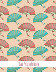Kanji Practice Notebook: Handwriting Practice for Japanese scripts (hiragana, katakana, and kanji), Chinese and Korean Pink and teal fan pattern (Traditional Geisha Kanji Notebooks)