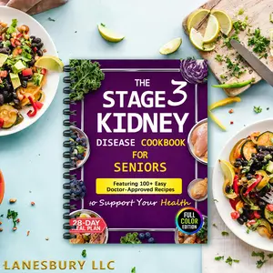 The Stage 3 Kidney Disease Cookbook for Seniors: Featuring 100+ Easy Doctor-Approved Recipes in Full Color to Support Your Health | With 28-Day Meal Plan