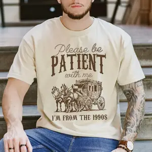 Please Be Patient With Me T-shirt, I'm From The 1900s Shirt, Oregon Trail Game Tee, Throwback Shirt, Adult Humor Shirt, Fathers Day Gag Gift