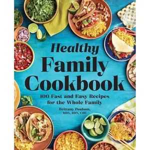 The Healthy Family Cookbook: 100 Fast and Easy Recipes for the Whole Family Paperback – December 10, 2019