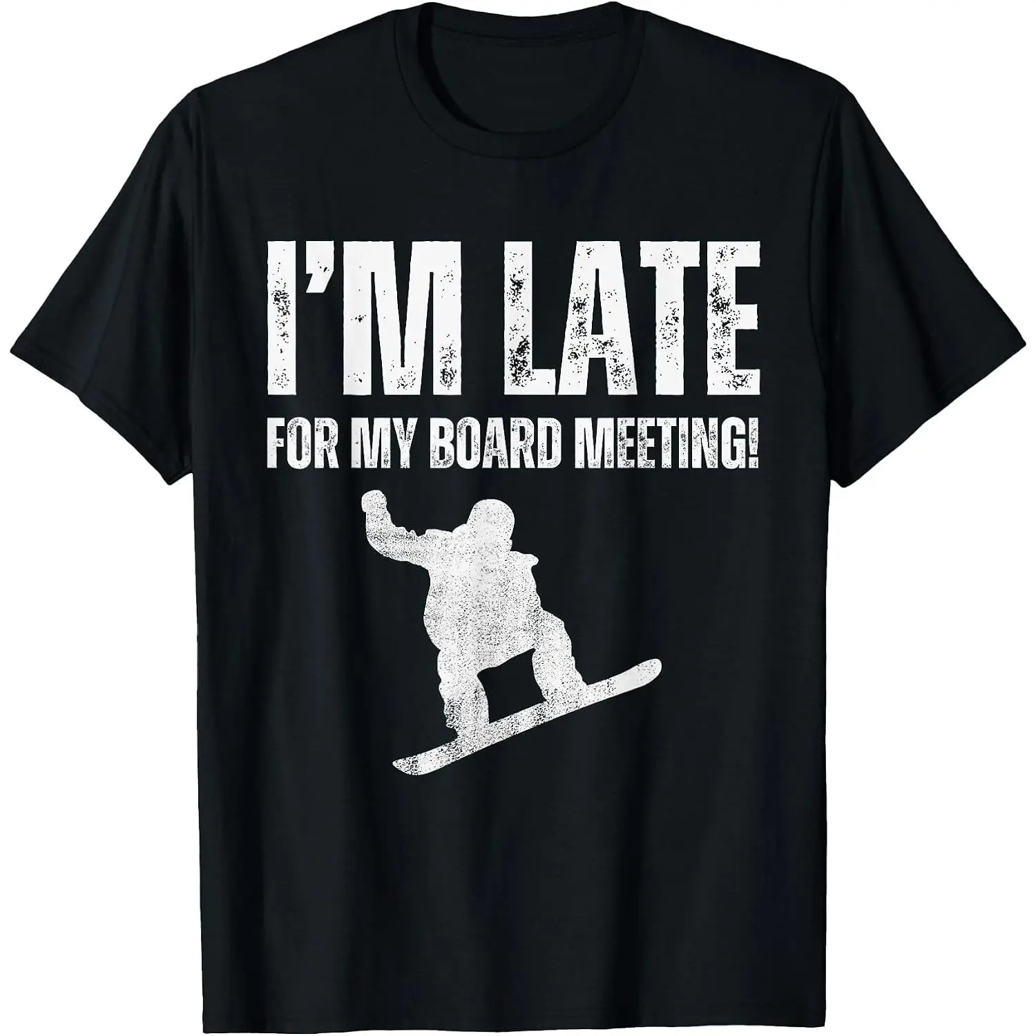 100% Cotton I'm Late For My Board Meeting | Funny Snowboarding Cool Meme T-Shirt