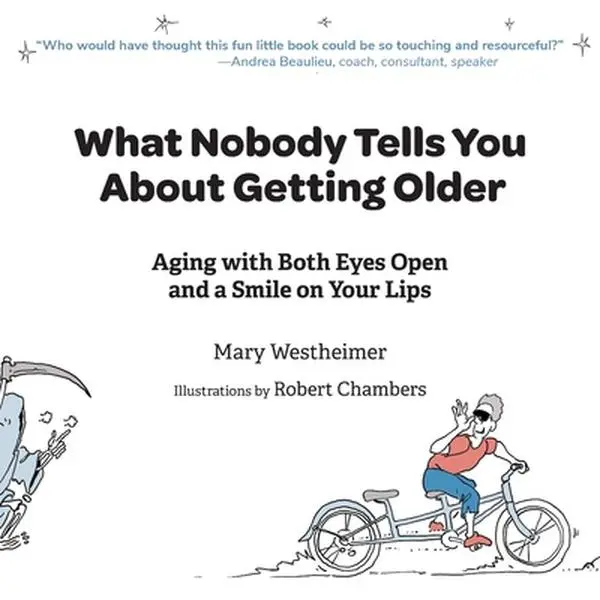 What Nobody Tells You About Getting Older: Aging with Both Eyes Open and a Smile on Your Lips -- Mary Westheimer, Paperback