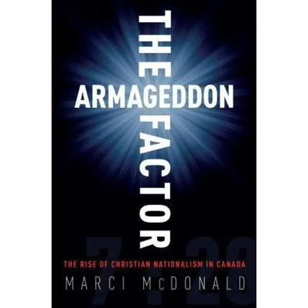 USED-The Armageddon Factor: The Rise of Christian Nationalism in Canada by Marci McDonald (Hardcover)