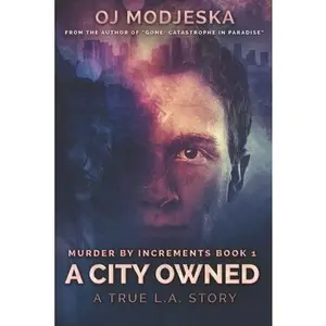 USED-A City Owned: Murder by Increments #1: The true story of the worst case of serial sex homicide in American history by Modjeska, Oj (Paperback)