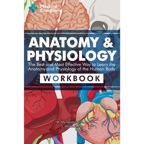 Anatomy & Physiology: The Best and Most Effective Way to Learn the Anatomy and Physiology of the Human Body: Workbook