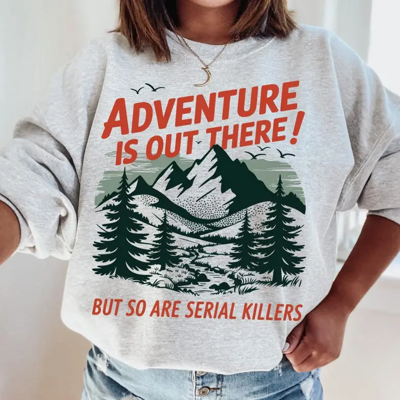 Funny Adventure Is Out There Sweatshirt, Sarcastic Travel Meme Crewneck, Y2K Humor Graphic Pullover, Funny Wanderlust Apparel, Adventure Gift