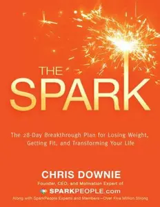 USED-The Spark: The 28-Day Breakthrough Plan for Losing Weight, Getting Fit, and Transforming Your Life by Downie, Chris (Hardcover)