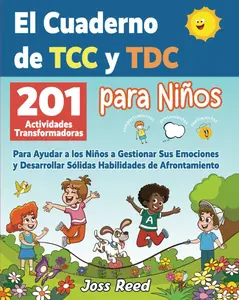 El cuaderno de TCC y TDC para niños: 201 actividades transformadoras para ayudar a los niños a gestionar sus emociones y desarrollar sólidas ... cognitivo conductual) (Spanish Edition)