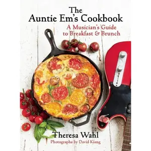 USED-The Auntie Em's Cookbook: A Musician's Guide to Breakfast & Brunch & Dessert! by Wahl, Theresa C. (Hardcover)