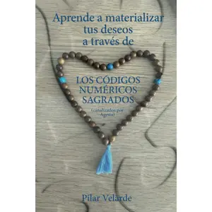 Los códigos numéricos sagrados: Aprende a materializar tus deseos (Spanish Edition)