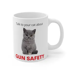 Talk to Your Cat About Gun Safety Ceramic Coffee Cup 11 oz