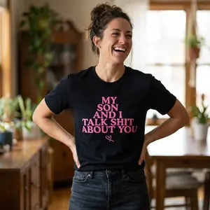 My Son And I Talk Sh*t About You Shirt