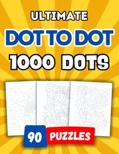 Ultimate Dot to Dot 1000 Dots: Connect The Dots For Kids And Adults | Hard Puzzle | Extreme Game For Children | Brain Activity Book | Logic Trace ... Activities | Animals | Scenes | Objects