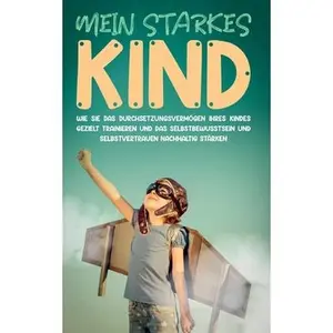 USED-Mein starkes Kind: Wie Sie das Durchsetzungsvermögen Ihres Kindes gezielt trainieren und das Selbstbewusstsein und Selbstvertrauen nachhaltig stärken by Schulte, Alena (Paperback)