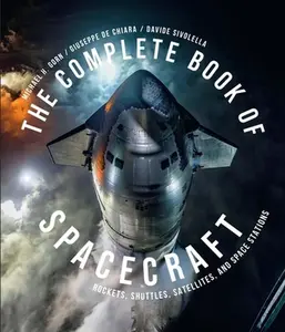 The Complete Book of Spacecraft: Rockets, Shuttles, Satellites, and Space Stations -- Michael H. Gorn - Hardcover