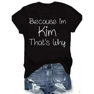 Women's Black 180g Cotton Round Neck Short Sleeve "Because I'm Kim That's Why" Printed T-Shirt - Casual Graphic Tee for Women - Stylish Summer O-Neck Blouse - Comfortable Lightweight Ladies Tops - Trendy Fashion Statement Apparel