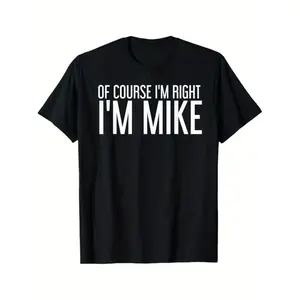 Summer Tshits OF COURSE I'M RIGHT I'M MIKE Gift Idea T-Shirt, Black, 100% Cotton, Gift for Men Dad Friends, S-XXXL Graphic Graphic Tees Streetwear Casual Crewneck Shortsleeve Unisex