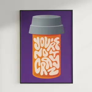 You’re Not Crazy poster | Satin Poster, Pill Bottle Art