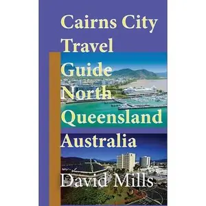 USED-Cairns City Travel Guide, North Queensland Australia: Cairns Touristic Information by Mills, David (Paperback)
