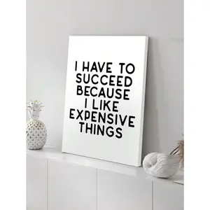 1pc Funny Home Office I Have To Succeed Because I Like Expensive Things Picture Wall Art, Home Office Decor, Motivational Poster, Simple Black White Canvas Painting Print Wall Art