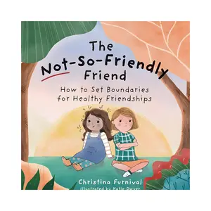 Christina Furnival The Not-So-Friendly Friend: How To Set Boundaries for Healthy Friendships Hardcover Book for Children's Emotional Development & Social Skills