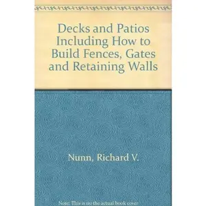 USED-Decks and Patios Including How to Build Fences, Gates and Retaining Walls by Richard V. Nunn (Hardcover)