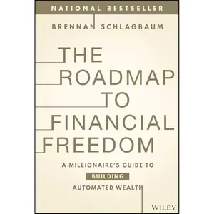 The Roadmap to Financial Freedom: A Millionaire's Guide to Building Automated Wealth 1st Edition