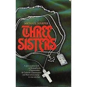 USED-Three Sisters: A Provocative Look at Evangelicals, Charismatics & Catholic Charismatics and Their Relationship to One Another by Michael Harper (Paperback)