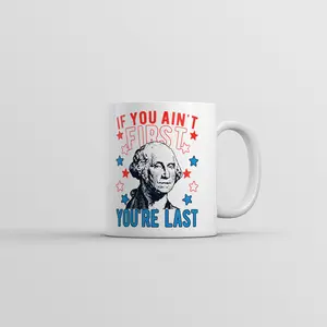 If You Aint First Youre Last Mug Funny Saracastic George Washington Coffee Cup - 11oz Funny Coffee Mugs Ceramic Printed Drinkware Cup