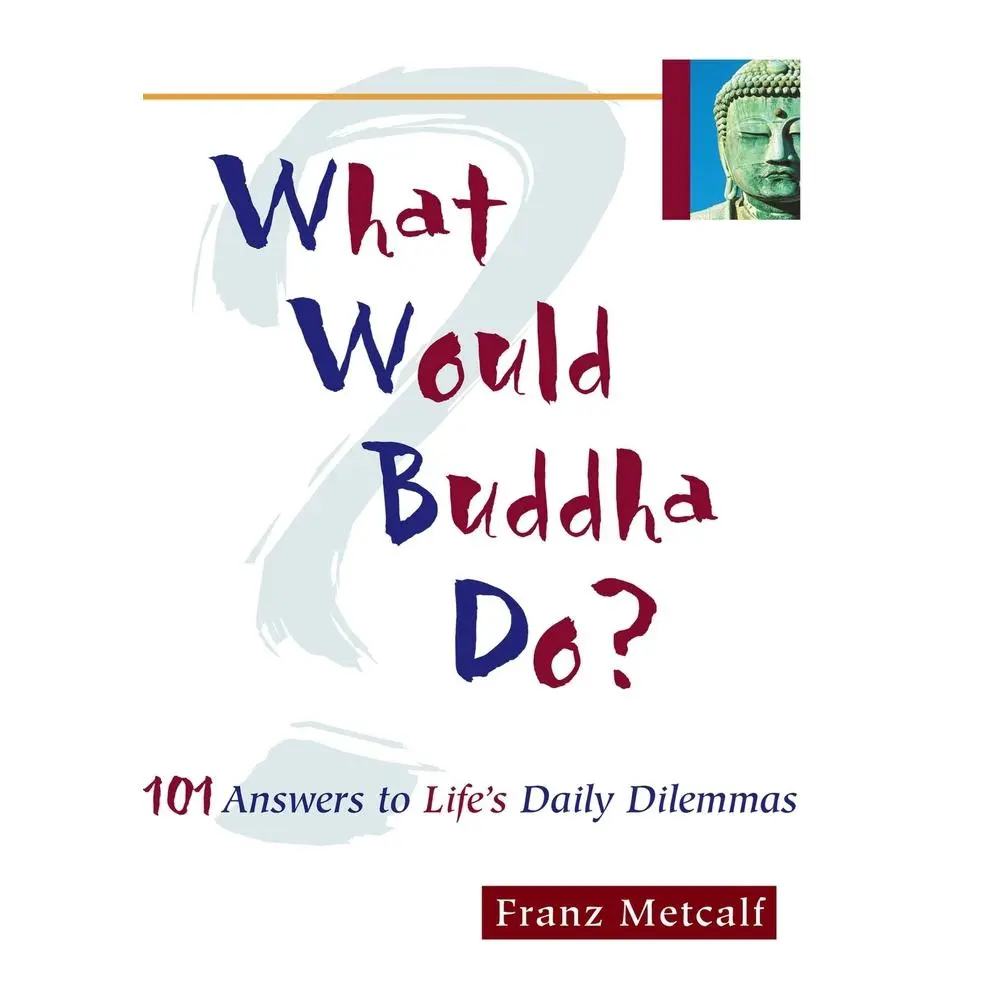 USED Book - What Would Buddha Do?: 101 Answers to Life's Daily Dilemmas by Metcalf, Franz (Paperback) - english