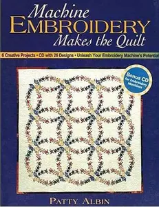 USED-Machine Embroidery Makes the Quilt: 6 Creative Projects CD with 26 Designs Unleash Your Embroidery Machine's Potential by Patty Albin (Paperback)